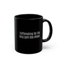 Long Gym Day Ahead. Black Mug | 11oz, 15oz