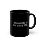 Long Gym Day Ahead. Black Mug | 11oz, 15oz