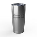 Long Gym Day Ahead. Coffee Tumbler | 20oz Insulated