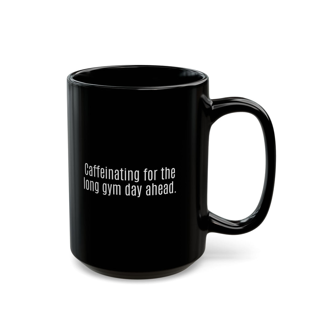 Long Gym Day Ahead. Black Mug | 11oz, 15oz