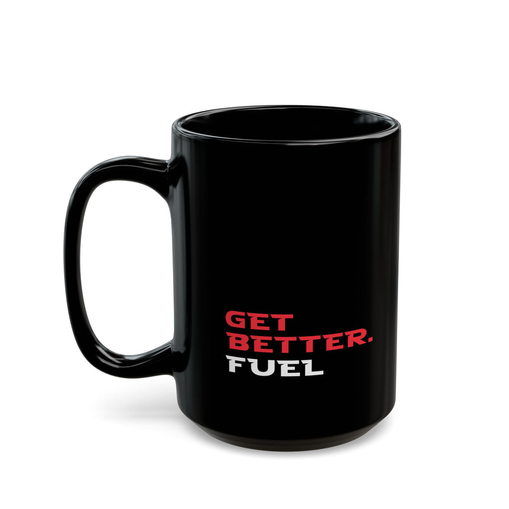 Get Better. Fuel Black Mug | 11oz, 15oz