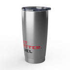 Get Better. Fuel Coffee Tumbler | 20oz Insulated